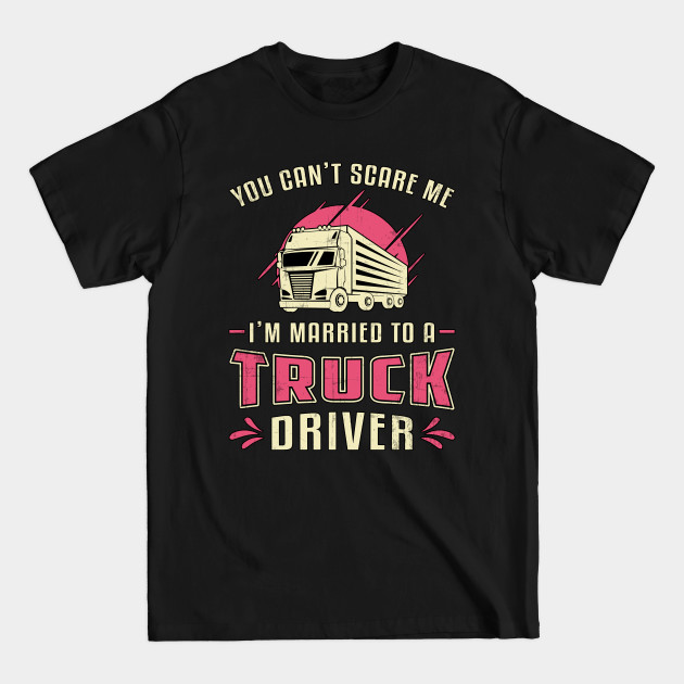 Discover Truckers Wife I'm Married To A Truck Driver Wife - Truckers Wife - T-Shirt