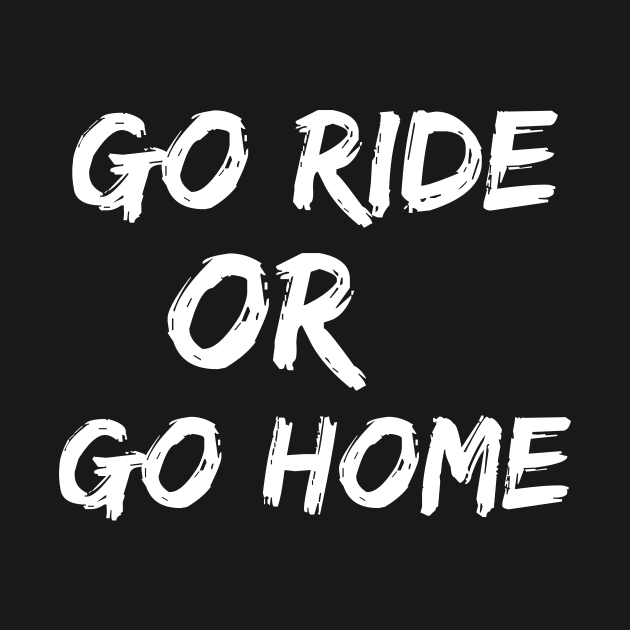 Go Ride Or Go Home by Catchy Phase