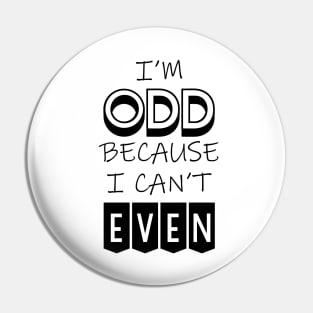 I'm Odd Because I Can't Even Pin