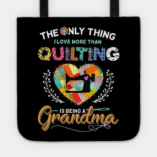 The Only Thing I Love More Than Quilting Is Being A Grandma Tote