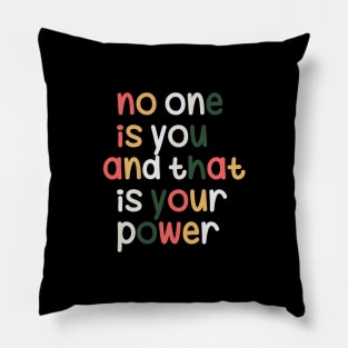 No one is you and that is your power Pillow