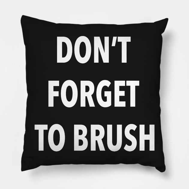 Don't Forget To Brush Pillow by annajacobson_