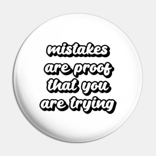 Mistakes are proof that you are trying Pin