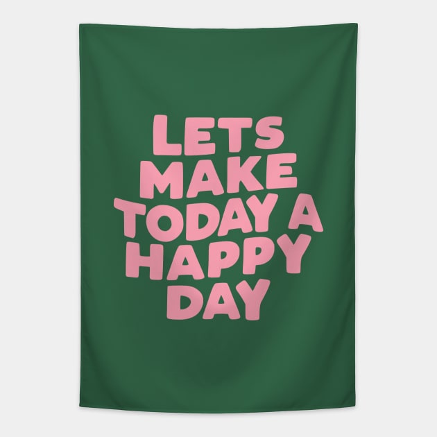 Lets Make Today a Happy Day by The Motivated Type in green pink and white 34694a Tapestry by MotivatedType