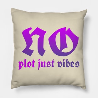 No plot just vibes Pillow