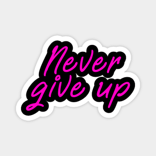 Never give up shirt - positive message pink edition Magnet
