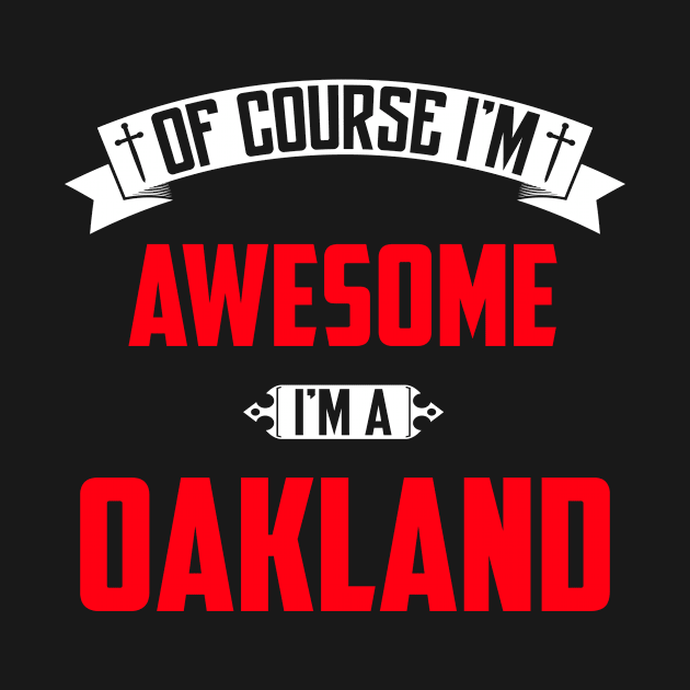 Of Course I'm Awesome, I'm A Oakland,Middle Name, Birthday, Family Name, Surname by benkjathe