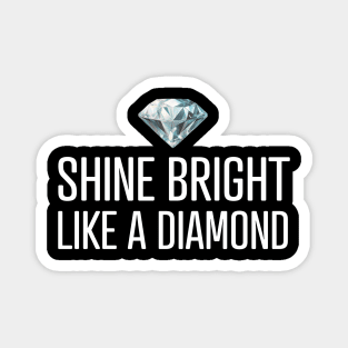 Shine Bright Like A Diamond Magnet