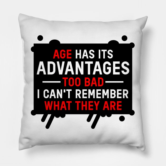 Age Has Its Advantages Funny Saying Pillow by angel