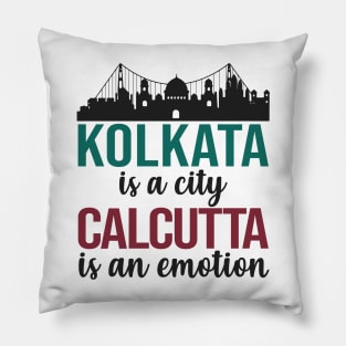 Kolkata is a city Calcutta is an emotion bengali West Bengal India Pillow