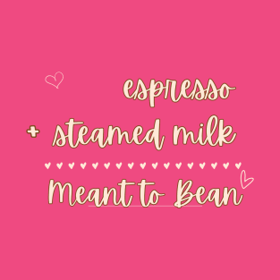 Valentine Gift | Meant to Bean | Latte Fan | Coffee Addict T-Shirt