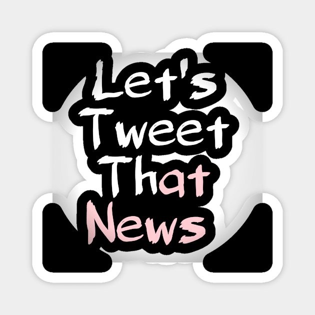 Let's tweet that News Magnet by Wild man 2