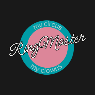 RIngMaster. My circus. My Monkeys. T-Shirt