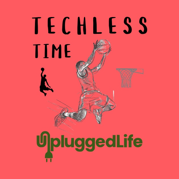 Techless Time Basketball Unplugged Life by UnpluggedLife