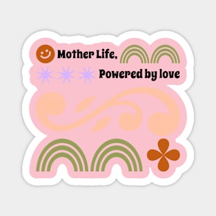 mother life powered by love Magnet