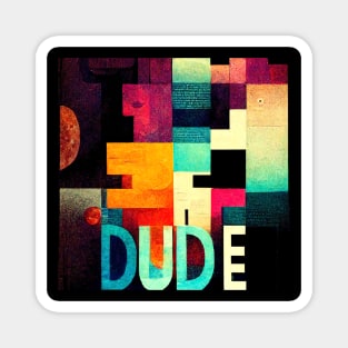 Hey Dude - what is up- colorful text sign. Magnet