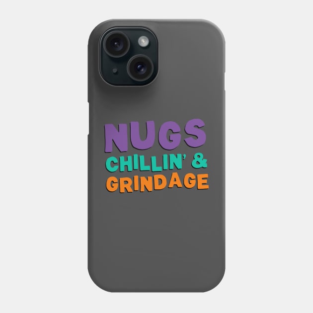 Nugs, Chillin', & Grindage Phone Case by NinthStreetShirts