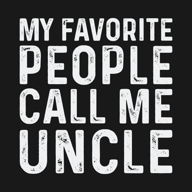 My Favorite People Call Me Uncle by CoApparel