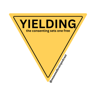 YIELDING - Seaweed Brain Podcast Motto Sign T-Shirt