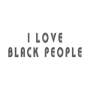 i love black people T-Shirt