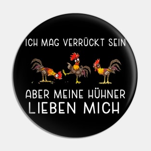 ich mag verrückt sein aber mein hühner lieben mich Pin