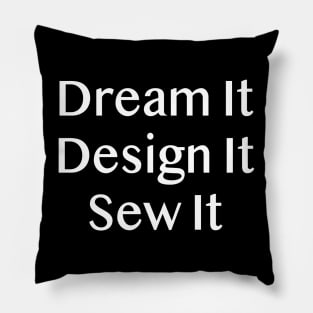 Dream it Design it Sew it Pillow