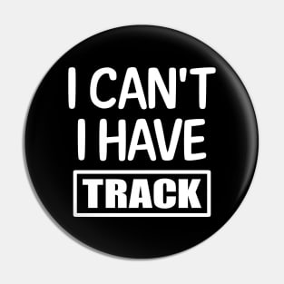 I Can't I have Track Pin