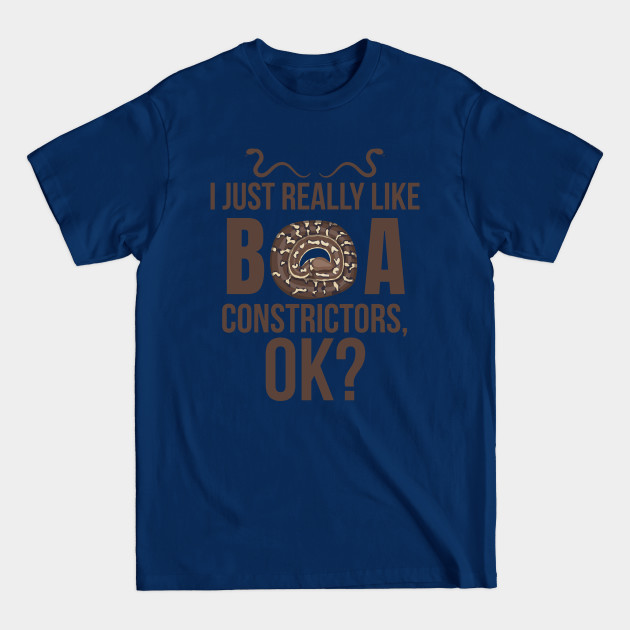 Disover I JUST REALLY LIKE BOA CONSTRICTORS OK - Boa - T-Shirt