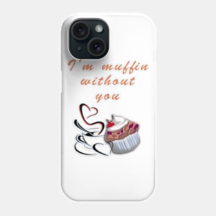 Muffin without You Phone Case