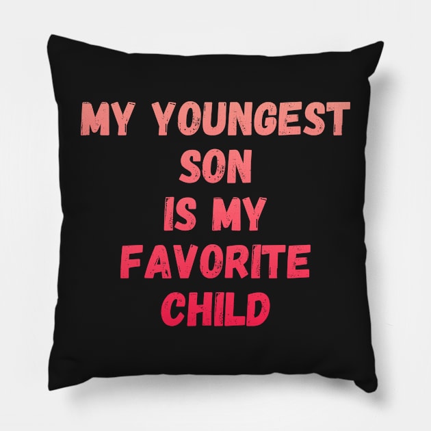 My Youngest Son Is My Favorite Child Pillow by manandi1