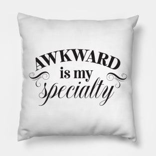 Awkward is my specialty Pillow