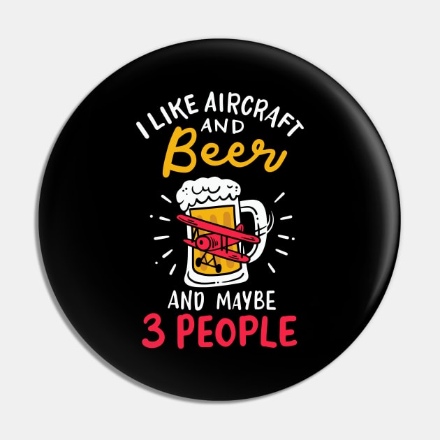 I Like Aircraft And Beer And Maybe 3 People Pin by maxcode