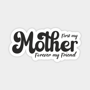 First my mother, forever my friend Magnet