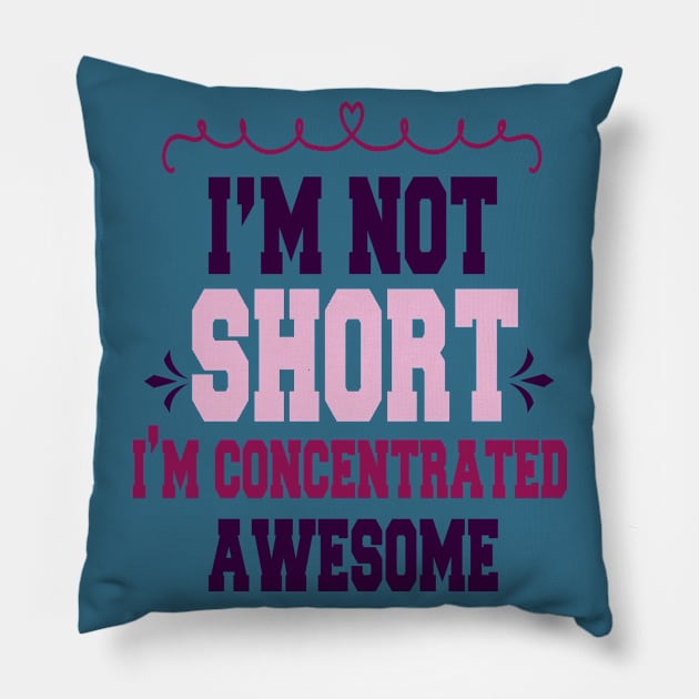 im not short im concentrated awesome , funny quotes Pillow by cuffiz