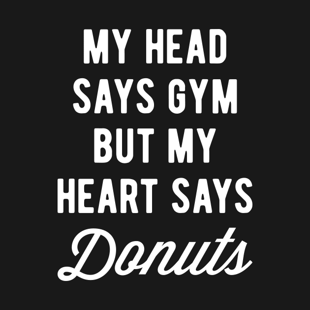 My Head Says Gym But My Heart Says Donuts (Statement) by brogressproject