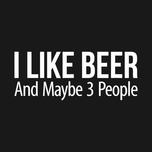 I Like Beer And Maybe 3 People by JensAllison