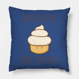 Muffin For Your Thoughts Pillow