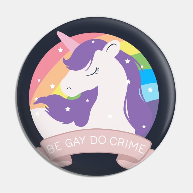 Be Gay Do Crime - Unicorn Pin by valentinahramov