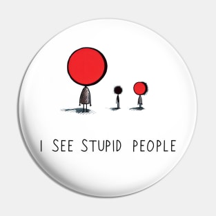 I See Stupid People Pin