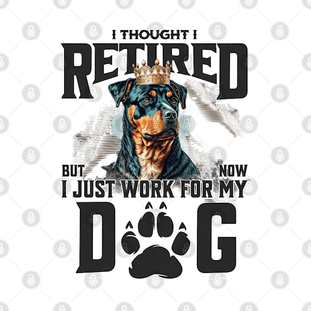 I thought I retired but now I just work for my dog by BYNDART