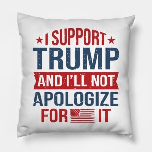 I support trump and I'll not apologize for it 2024 Election Vote Trump Political Presidential Campaign Pillow