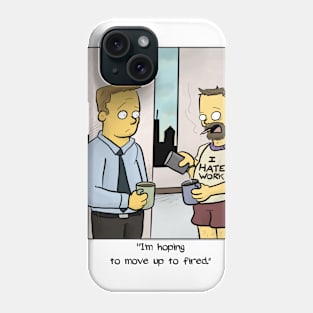 "I'm hoping to move up to fired." Phone Case