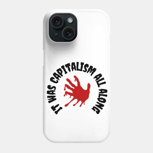 Bloody Capitalism Phone Case by Yas R