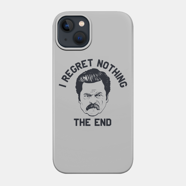 Ron Swanson Parks and Rec I regret nothing - Parks And Rec - Phone Case