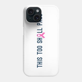 This Too Shall Pass Breast Cancer Awareness Quote Phone Case