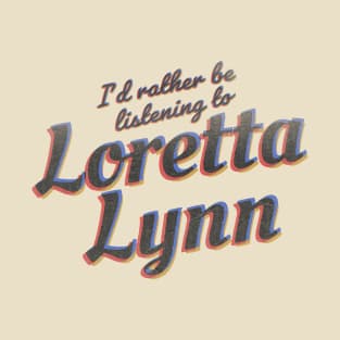 Im listening Loretta Lynn T-Shirt