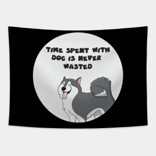 time spent with dog is never wasted Tapestry