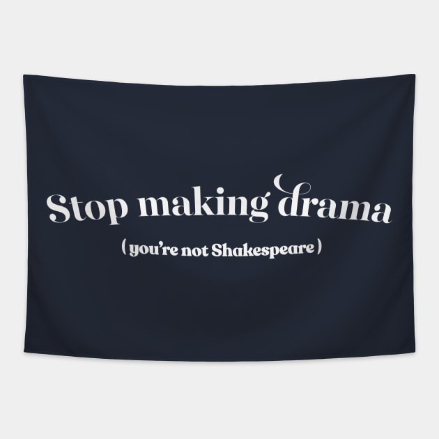 Stop Making Drama (You're Not Shakespeare) Tapestry by DankFutura