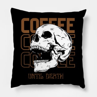 Coffee Coffee Coffee Until Death Pillow
