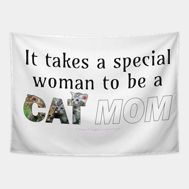 It takes a special woman to be a cat mom - mixed kittens oil painting word art Tapestry by DawnDesignsWordArt